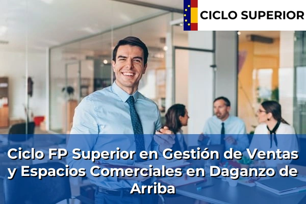 Ciclo FP de Grado Superior de Gestión de Ventas y Espacios Comerciales en Daganzo de Arriba Ciclo FP de Grado Superior de Gestión de Ventas y Espacios Comerciales en Daganzo de Arriba