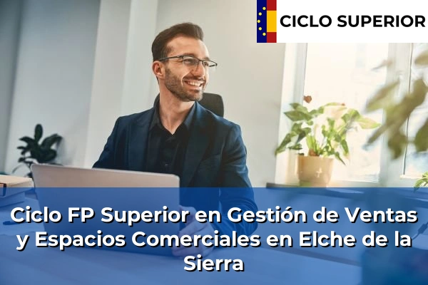 Ciclo FP de Grado Superior de Gestión de Ventas y Espacios Comerciales en Elche de la Sierra