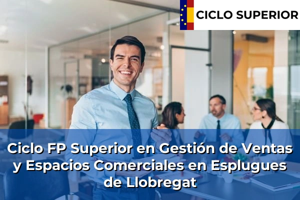 Ciclo FP de Grado Superior de Gestión de Ventas y Espacios Comerciales en Esplugues de Llobregat