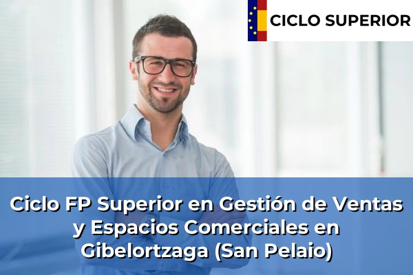 Ciclo FP de Grado Superior de Gestión de Ventas y Espacios Comerciales en Gibelortzaga (San Pelaio)