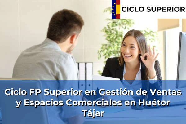 Ciclo FP de Grado Superior de Gestión de Ventas y Espacios Comerciales en Huétor Tájar