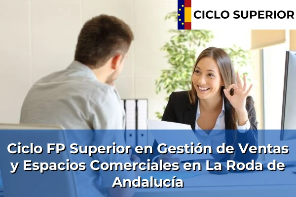 Ciclo FP de Grado Superior de Gestión de Ventas y Espacios Comerciales en La Roda de Andalucía