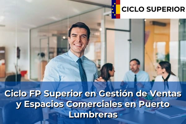 Ciclo FP de Grado Superior de Gestión de Ventas y Espacios Comerciales en Puerto Lumbreras