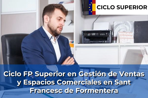 Ciclo FP de Grado Superior de Gestión de Ventas y Espacios Comerciales en Sant Francesc de Formentera