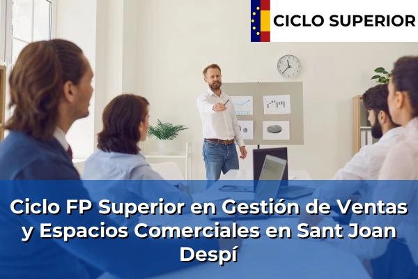 Ciclo FP de Grado Superior de Gestión de Ventas y Espacios Comerciales en Sant Joan Despí