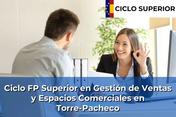 Ciclo FP de Grado Superior de Gestión de Ventas y Espacios Comerciales en Torre-Pacheco