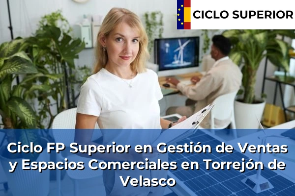 Ciclo FP de Grado Superior de Gestión de Ventas y Espacios Comerciales en Torrejón de Velasco Ciclo FP de Grado Superior de Gestión de Ventas y Espacios Comerciales en Torrejón de Velasco