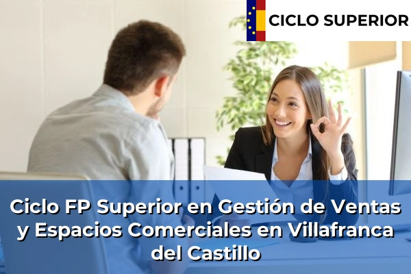 Ciclo FP de Grado Superior de Gestión de Ventas y Espacios Comerciales en Villafranca del Castillo Ciclo FP de Grado Superior de Gestión de Ventas y Espacios Comerciales en Villafranca del Castillo