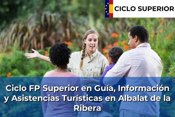 Ciclo FP de Grado Superior de Guía, Información y Asistencias Turísticas en Albalat de la Ribera