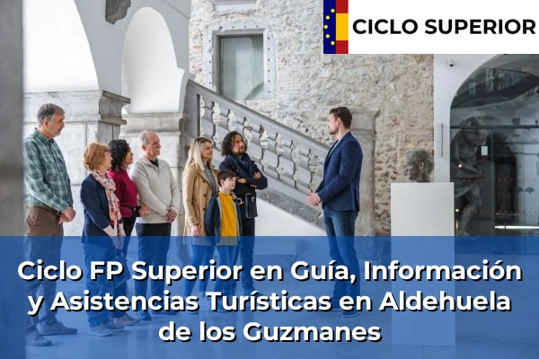 Ciclo FP de Grado Superior de Guía, Información y Asistencias Turísticas en Aldehuela de los Guzmanes
