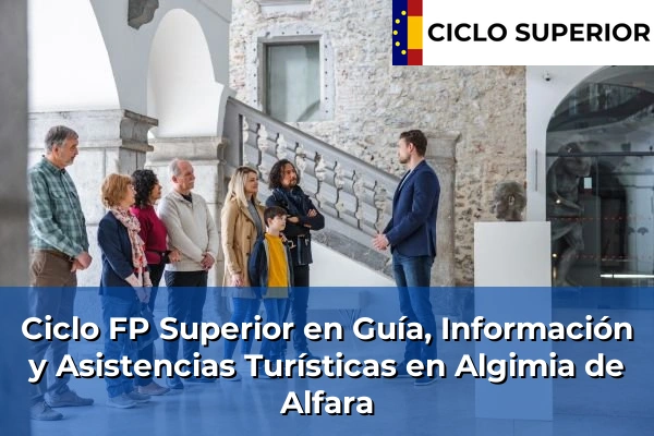 Ciclo FP de Grado Superior de Guía, Información y Asistencias Turísticas en Algimia de Alfara