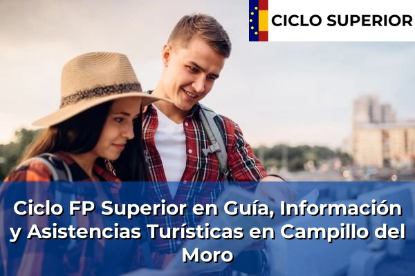 Ciclo FP de Grado Superior de Guía, Información y Asistencias Turísticas en Campillo del Moro