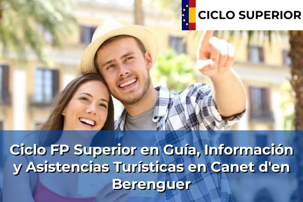 Ciclo FP de Grado Superior de Guía, Información y Asistencias Turísticas en Canet d'en Berenguer