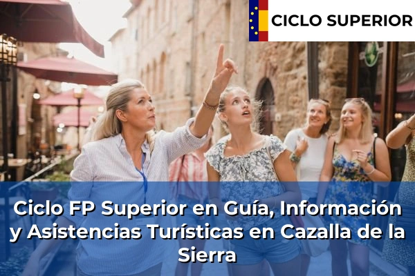 Ciclo FP de Grado Superior de Guía, Información y Asistencias Turísticas en Cazalla de la Sierra