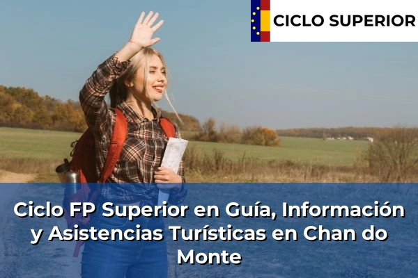 Ciclo FP de Grado Superior de Guía, Información y Asistencias Turísticas en Chan do Monte