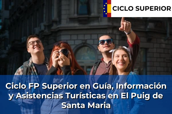 Ciclo FP de Grado Superior de Guía, Información y Asistencias Turísticas en El Puig de Santa Maria