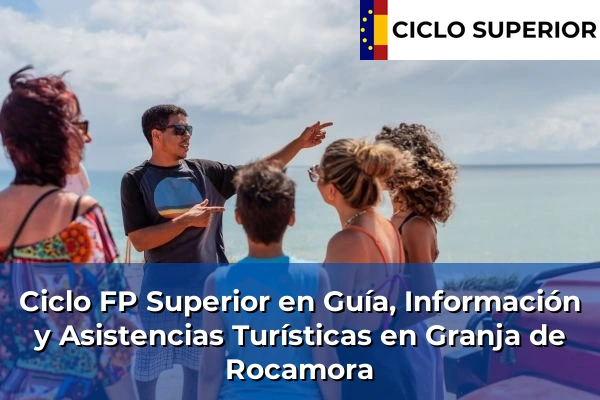 Ciclo FP de Grado Superior de Guía, Información y Asistencias Turísticas en Granja de Rocamora