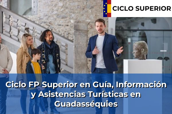 Ciclo FP de Grado Superior de Guía, Información y Asistencias Turísticas en Guadasséquies
