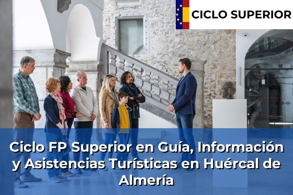 Ciclo FP de Grado Superior de Guía, Información y Asistencias Turísticas en Huércal de Almería