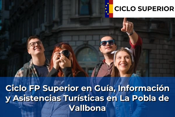 Ciclo FP de Grado Superior de Guía, Información y Asistencias Turísticas en La Pobla de Vallbona