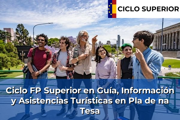 Ciclo FP de Grado Superior de Guía, Información y Asistencias Turísticas en Pla de na Tesa