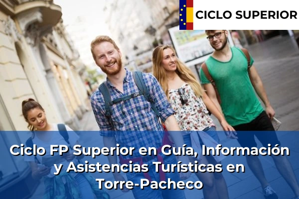 Ciclo FP de Grado Superior de Guía, Información y Asistencias Turísticas en Torre-Pacheco
