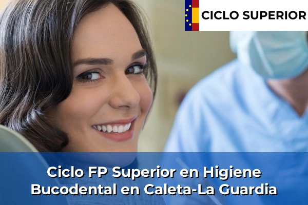 Ciclo FP de Grado Superior de Higiene Bucodental en Caleta-La Guardia