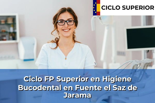 Ciclo FP de Grado Superior de Higiene Bucodental en Fuente el Saz de Jarama Ciclo FP de Grado Superior de Higiene Bucodental en Fuente el Saz de Jarama
