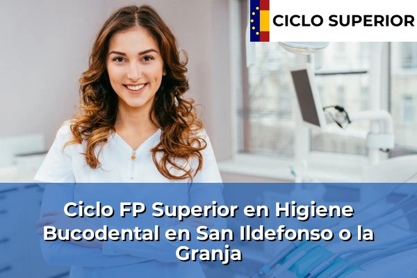 Ciclo FP de Grado Superior de Higiene Bucodental en San Ildefonso o la Granja
