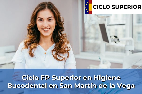 Ciclo FP de Grado Superior de Higiene Bucodental en San Martín de la Vega Ciclo FP de Grado Superior de Higiene Bucodental en San Martín de la Vega