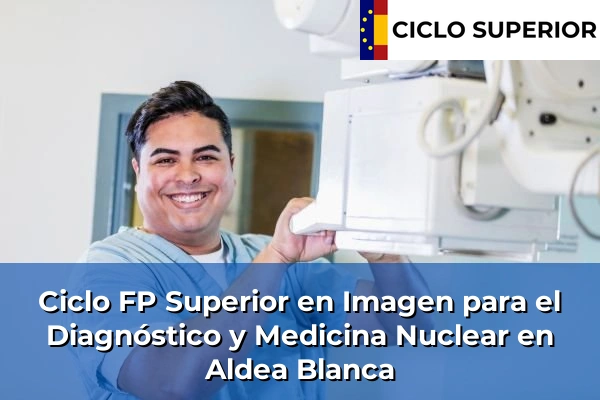 Ciclo FP de Grado Superior de Imagen para el Diagnóstico y Medicina Nuclear en Aldea Blanca