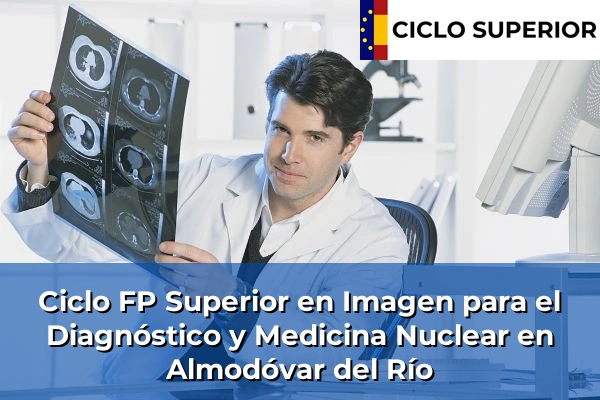 Ciclo FP de Grado Superior de Imagen para el Diagnóstico y Medicina Nuclear en Almodóvar del Río