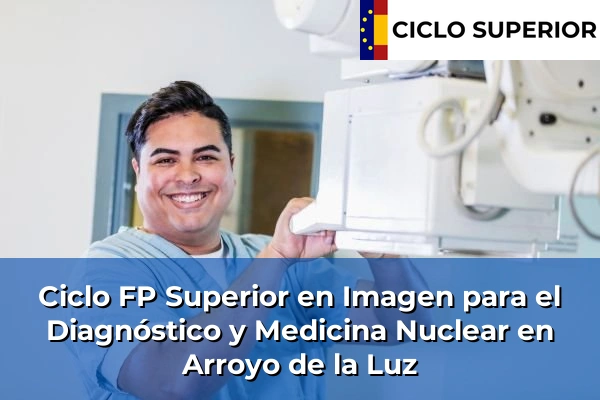 Ciclo FP de Grado Superior de Imagen para el Diagnóstico y Medicina Nuclear en Arroyo de la Luz Ciclo FP de Grado Superior de Imagen para el Diagnóstico y Medicina Nuclear en Arroyo de la Luz
