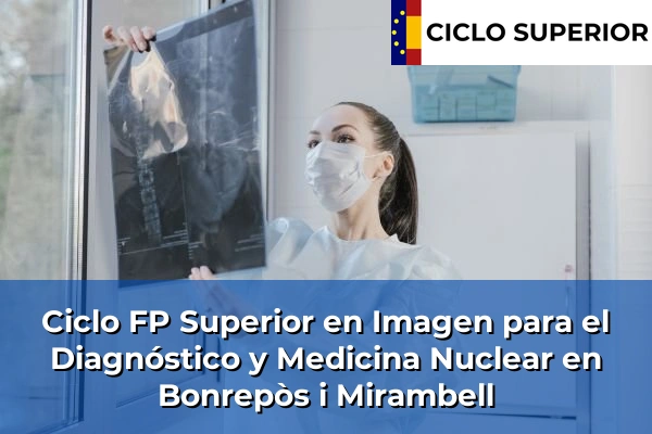 Ciclo FP de Grado Superior de Imagen para el Diagnóstico y Medicina Nuclear en Bonrepòs i Mirambell