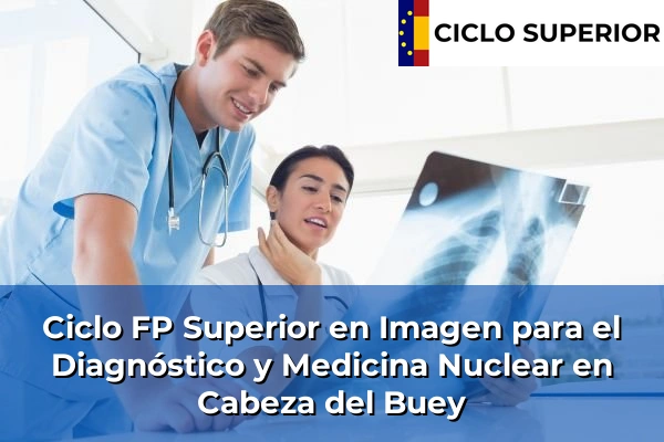 Ciclo FP de Grado Superior de Imagen para el Diagnóstico y Medicina Nuclear en Cabeza del Buey Ciclo FP de Grado Superior de Imagen para el Diagnóstico y Medicina Nuclear en Cabeza del Buey