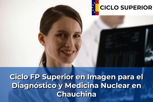 Ciclo FP de Grado Superior de Imagen para el Diagnóstico y Medicina Nuclear en Chauchina
