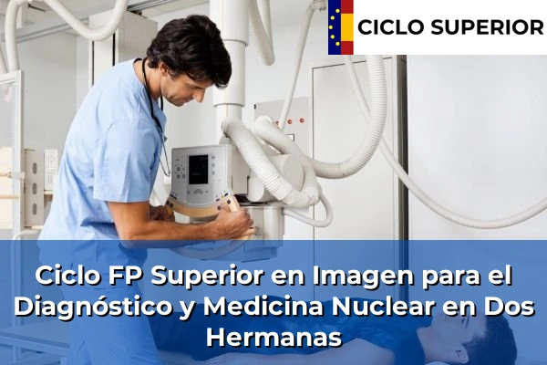 Ciclo FP de Grado Superior de Imagen para el Diagnóstico y Medicina Nuclear en Dos Hermanas