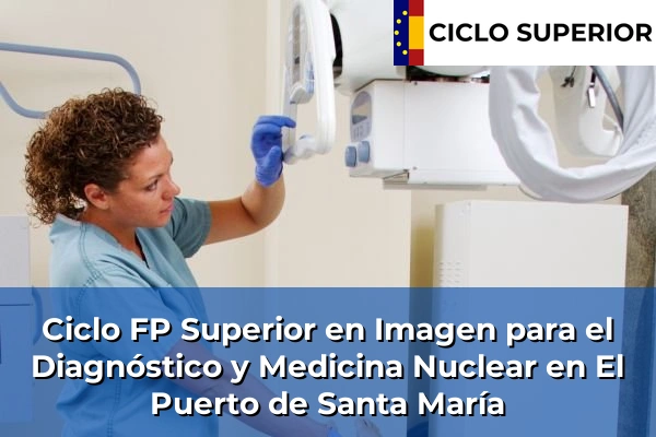 Ciclo FP de Grado Superior de Imagen para el Diagnóstico y Medicina Nuclear en El Puerto de Santa María