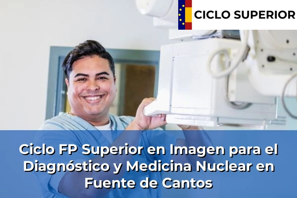 Ciclo FP de Grado Superior de Imagen para el Diagnóstico y Medicina Nuclear en Fuente de Cantos Ciclo FP de Grado Superior de Imagen para el Diagnóstico y Medicina Nuclear en Fuente de Cantos
