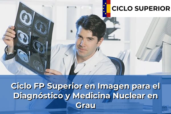 Ciclo FP de Grado Superior de Imagen para el Diagnóstico y Medicina Nuclear en Grau Ciclo FP de Grado Superior de Imagen para el Diagnóstico y Medicina Nuclear en Grau