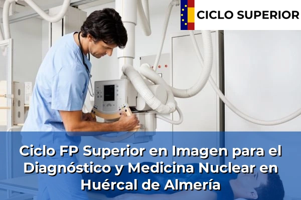 Ciclo FP de Grado Superior de Imagen para el Diagnóstico y Medicina Nuclear en Huércal de Almería