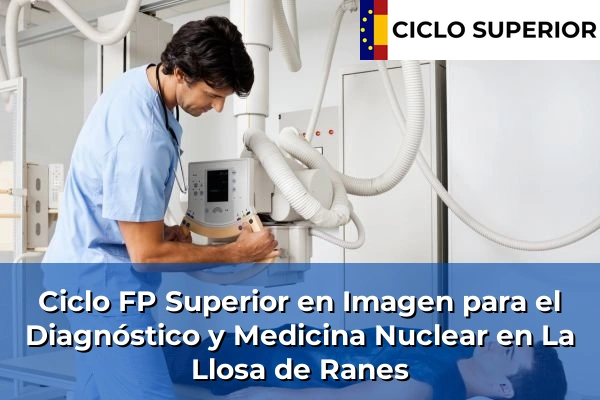 Ciclo FP de Grado Superior de Imagen para el Diagnóstico y Medicina Nuclear en La Llosa de Ranes