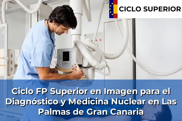 Ciclo FP de Grado Superior de Imagen para el Diagnóstico y Medicina Nuclear en Las Palmas de Gran Canaria
