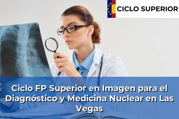 Ciclo FP de Grado Superior de Imagen para el Diagnóstico y Medicina Nuclear en Las Vegas Ciclo FP de Grado Superior de Imagen para el Diagnóstico y Medicina Nuclear en Las Vegas