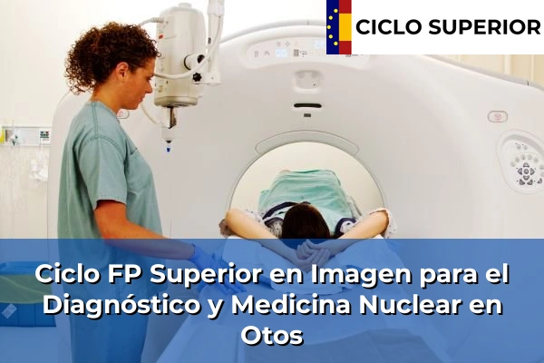 Ciclo FP de Grado Superior de Imagen para el Diagnóstico y Medicina Nuclear en Otos
