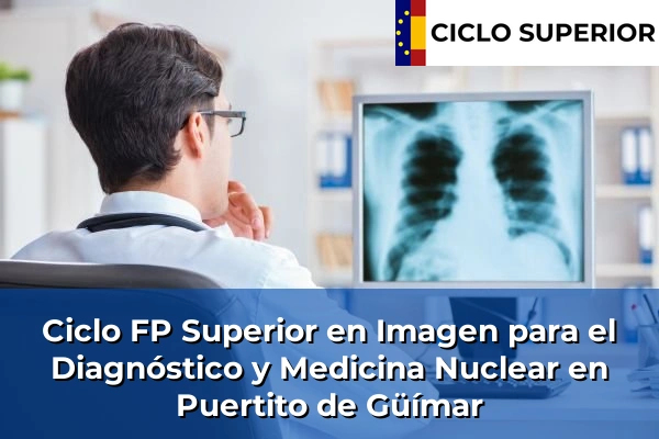 Ciclo FP de Grado Superior de Imagen para el Diagnóstico y Medicina Nuclear en Puertito de Güímar