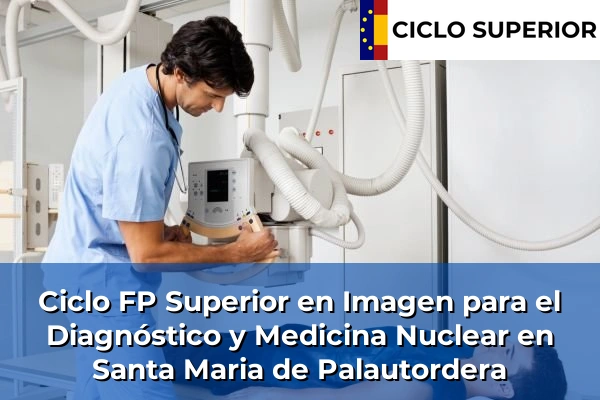 Ciclo FP de Grado Superior de Imagen para el Diagnóstico y Medicina Nuclear en Santa Maria de Palautordera