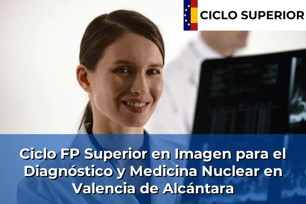 Ciclo FP de Grado Superior de Imagen para el Diagnóstico y Medicina Nuclear en Valencia de Alcántara Ciclo FP de Grado Superior de Imagen para el Diagnóstico y Medicina Nuclear en Valencia de Alcántara