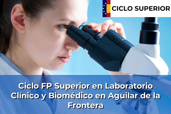 Ciclo FP de Grado Superior de Laboratorio Clínico y Biomédico en Aguilar de la Frontera