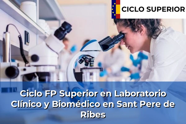 Ciclo FP de Grado Superior de Laboratorio Clínico y Biomédico en Sant Pere de Ribes